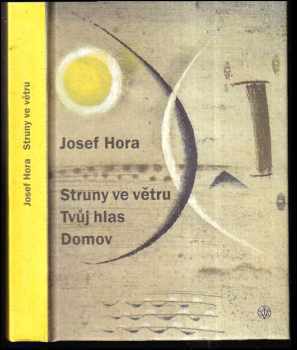 Josef Hora: Struny ve větru : Tvůj hlas ; Domov