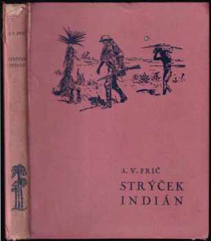 Strýček Indián : Dobrodružství lovce v Gran-Chacu - Alberto Vojtěch Frič (1935, Toužimský a Moravec) - ID: 238726