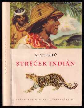 Strýček indián : dobrodružství lovce v Gran Chaku - Alberto Vojtěch Frič (1965, Státní nakladatelství dětské knihy) - ID: 148625
