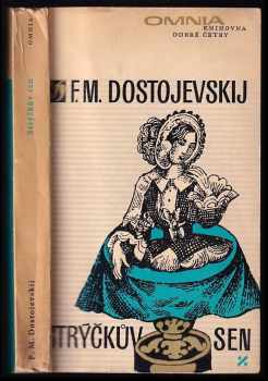 Fedor Michajlovič Dostojevskij: Strýčkův sen ; Ves Stěpančikovo a její obyvatelé : ze zápisků neznámého
