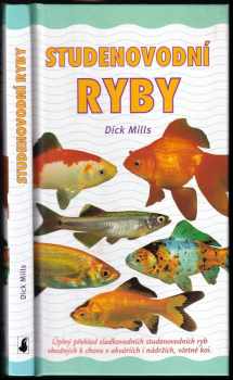 Studenovodní ryby : úplný přehled sladkovodních studenovodních ryb vhodných k chovu v akváriích i nádržích, včetně kaprů koi - Dick Mills (2004, Slovart) - ID: 718783