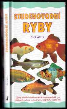 Studenovodní ryby : úplný přehled sladkovodních studenovodních ryb vhodných k chovu v akváriích i nádržích, včetně kaprů koi - Dick Mills (2004, Slovart) - ID: 764361