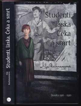 Alja Rachmanova: Studenti, láska, Čeka a smrt (Deníky 1916 – 1920)