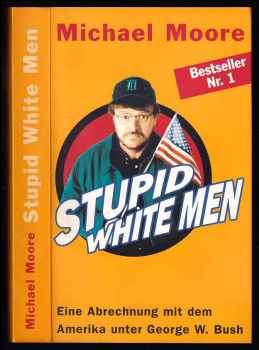 Stupid White Men - Eine Abrechnung mit dem Amerika unter George W. Bush