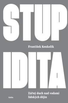 Frantisek Koukolík: Stupidita