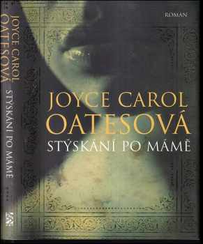 Joyce Carol Oates: Stýskání po mámě : [román]