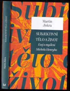 Martin Jiskra: Subjektivní tělo a život