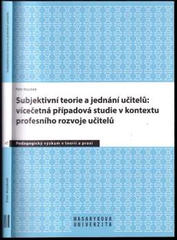 Subjektivní teorie řídící jednání učitelů: vícečetná případová studie v kontextu profesního rozvoje učitelů
