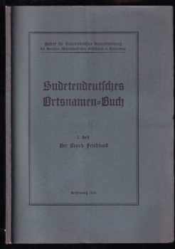 Erich Gierach: Sudetendeutsches Ortsnamen=Buch. 3. Heft, Der Bezirk Friedland