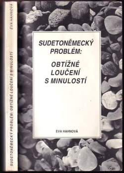 Eva Hahnová: Sudetoněmecký problém: obtížné loučení s minulostí