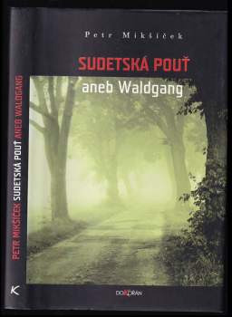 Petr Mikšíček: Sudetská pouť, aneb, Waldgang