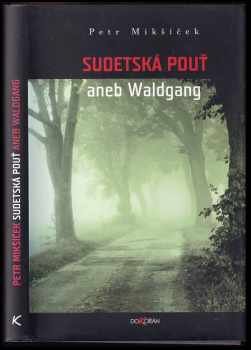 Petr Mikšíček: Sudetská pouť, aneb, Waldgang
