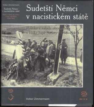 Volker Zimmermann: Sudetští Němci v nacistickém státě - politika a nálada obyvatelstva v říšské župě Sudety (1938-1945)