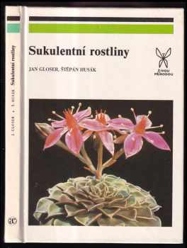 Štěpán Husák: Sukulentní rostliny : přehled všech skupin sukulentů s výjimkou kaktusů