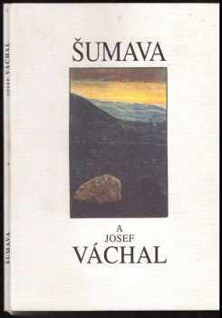 Šumava a Josef Váchal