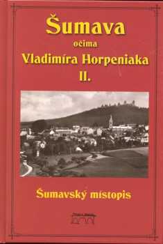 Šumava očima Vladimíra Horpeniaka II
