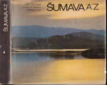 Šumava od A do Z - Jiří Záloha (1984, Jihočeské nakladatelství) - ID: 747093