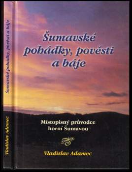 Vladislav Adamec: Šumavské pohádky, pověsti a báje