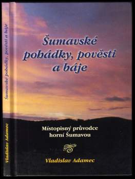 Vladislav Adamec: Šumavské pohádky, pověsti a báje