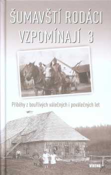 Šumavští rodáci vzpomínají 3