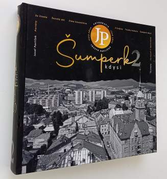 Šumperk kdysi 2 : fotografie Josefa Pavlíčka : zlatá edice - 2