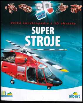 Super stroje : velká encyklopedie s 3D obrázky