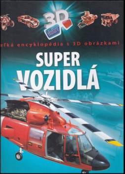 Super vozidlá : veľká encyklopédia s 3D obrázkami