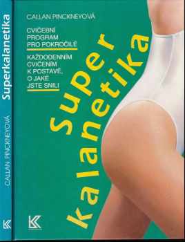 Superkalanetika : cvičební program pro pokročilé : každodenním cvičením k postavě, o jaké jste snili - Callan Pinckney, Karen Moline (1994, Knižní klub) - ID: 814869