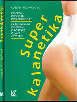 Superkalanetika : cvičební program pro pokročilé : každodenním cvičením k postavě, o jaké jste snili - Callan Pinckney, Karen Moline (1994, Knižní klub) - ID: 806448
