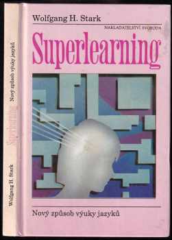 Superlearning : nový způsob výuky jazyků : Jak úspěšně učit podle osvědčené prakticky zaměřené metody - Wolfgang H Stark (1994, Svoboda) - ID: 682018