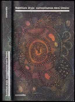 František Dryje: Surrealismus není umění