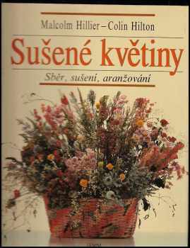 Sušené kvetiny : zber, sušenie, aranžovanie - Malcolm Hillier, Colin Hilton (1992, Gemini) - ID: 1514934