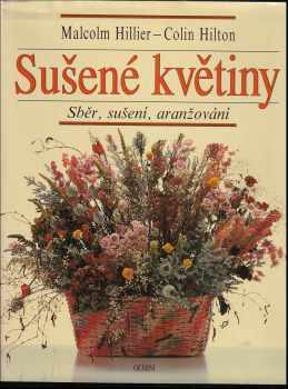 Malcolm Hillier: Sušené květiny : sběr, sušení, aranžování