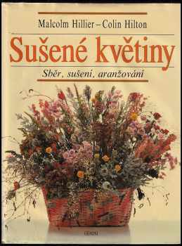 Malcolm Hillier: Sušené květiny : sběr, sušení, aranžování