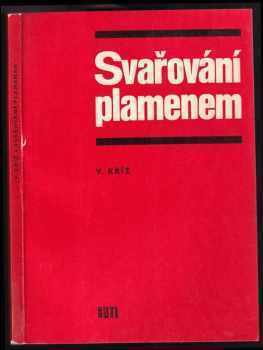 Svařování plamenem - Václav Kříž (1974, Státní nakladatelství technické literatury) - ID: 135084