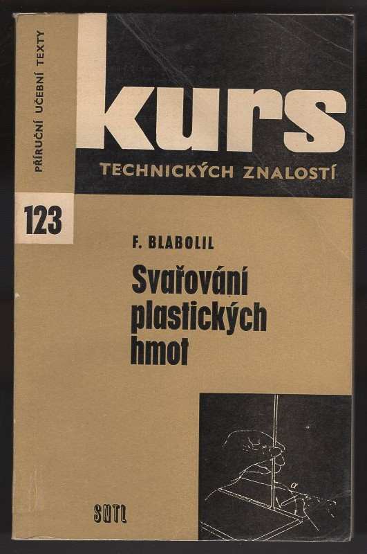 František Blabolil: Svařování plastických hmot. Kurs techn. znalostí