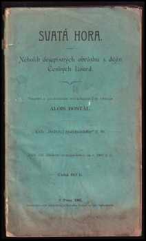 Svatá Hora : několik dějepisných obrázků z dějin Českých Lourd - Alois Dostál (1907, Dědictví sv. Jana Nepomuckého) - ID: 433503