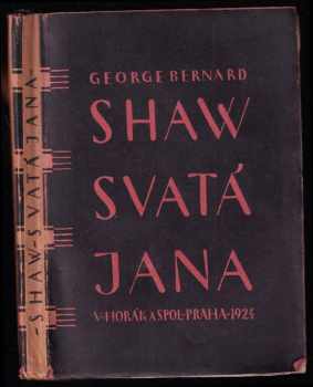 Svatá Jana : kronikářská hra o šesti obrazech s epilogem - Bernard Shaw (1924, V. Horák a spol) - ID: 1635282