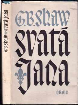 Bernard Shaw: Svatá Jana : Kronikářská hra o 6 obrazech s epilogem