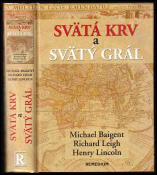 Svätá krv a svätý grál - Michael Baigent, Richard Leigh, Henry Lincoln (2003, Remedium) - ID: 772559