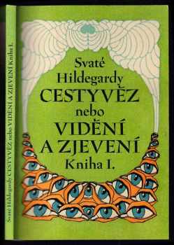 Hildegarda z Bingenu: Svaté Hildegardy Cestyvěz, nebo, Vidění a zjevení