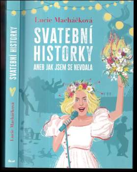 Lucie Macháčková: Svatební historky, aneb, Jak jsem se nevdala