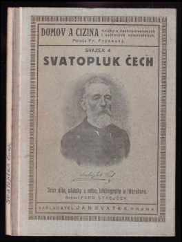 Ferdinand Strejček: Svatopluk Čech - Jeho dílo, ukázky z něho, bibliografie a hlavní literatura