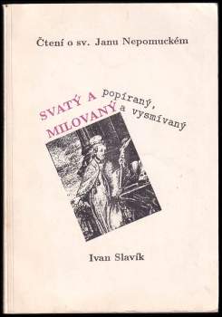Ivan Slavík: Svatý a popíraný, milovaný a vysmívaný