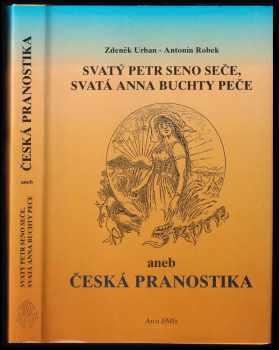 Antonín Robek: Svatý Petr seno seče, svatá Anna buchty peče, aneb, Česká pranostika