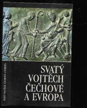 Svatý Vojtěch, Čechové a Evropa : mezinárodní sympozium uspořádané Českou křesťanskou akademií a Historickým ústavem Akademie věd ČR 19.-20. listopadu 1997 v Praze