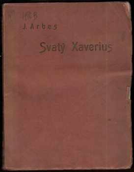 Svatý Xaverius : romanetto - Jakub Arbes (1900, F. Šimáček) - ID: 878603