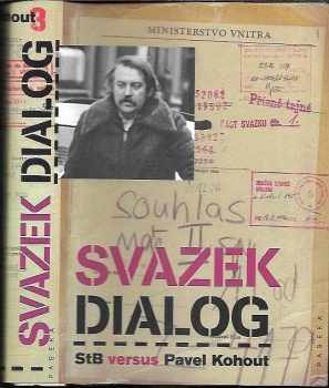 Pavel Kohout: Svazek Dialog - StB versus Pavel Kohout - dokumenty StB z operativních svazků Dialog a Kopa