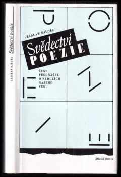 Svědectví poezie : šest přednášek o neduzích našeho věku - Czesław Miłosz (1992, Mladá fronta) - ID: 839944