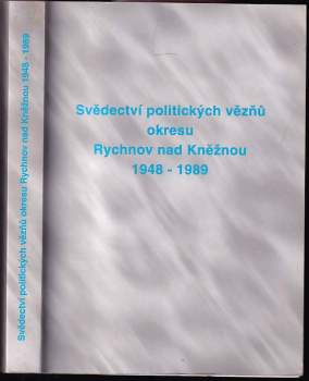 Svědectví politických vězňů okresu Rychnov nad Kněžnou 1948-1989